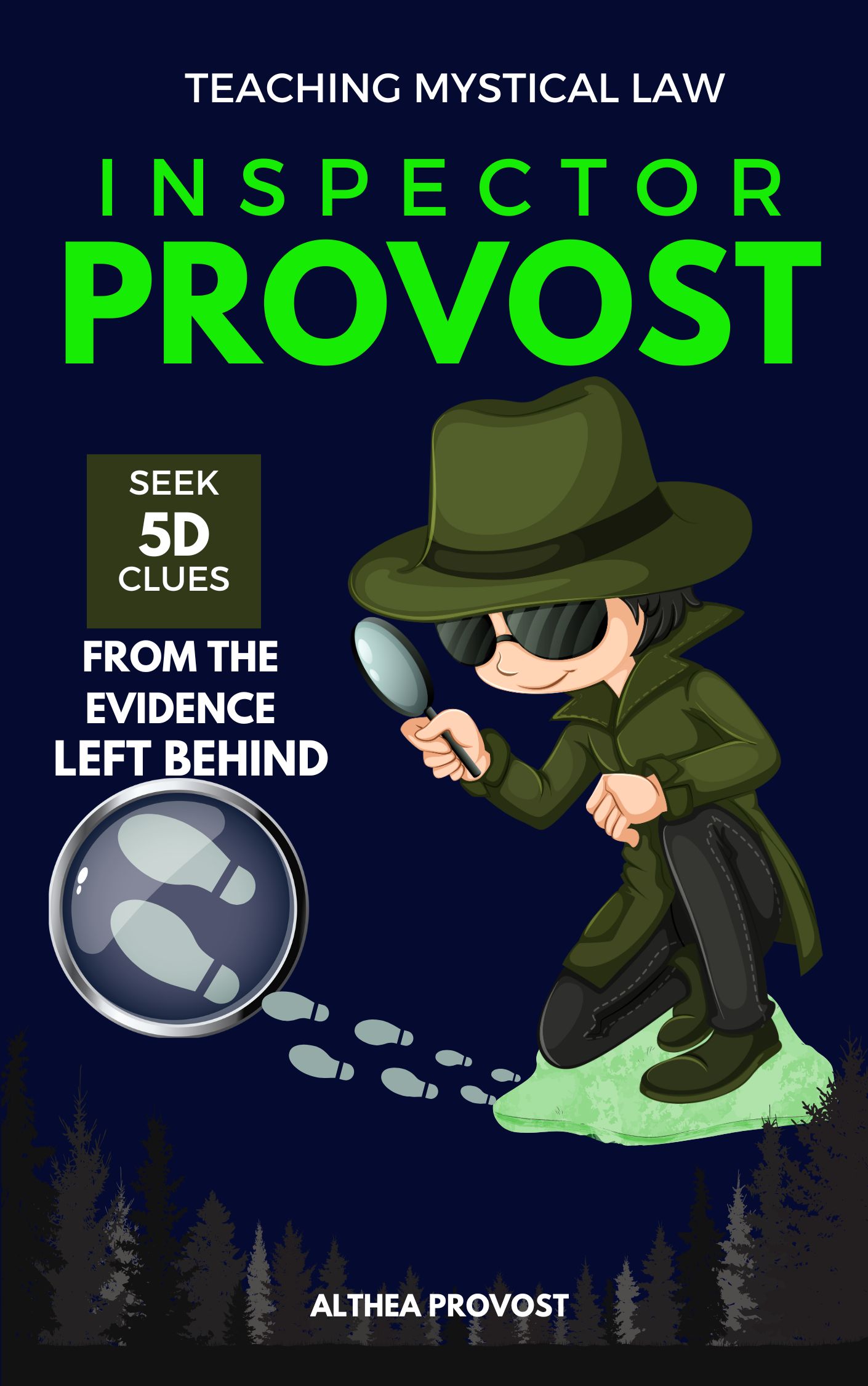 Book cover for “Inspector Provost” by Althea Provost, featuring a cartoon-style detective in a green trench coat and sunglasses examining footprints with a magnifying glass in a dark forest. Includes the series tagline “Teaching Mystical Law.”